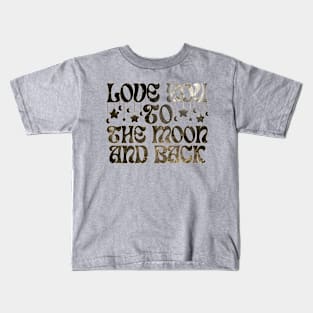 Love You To The Moon And Back Kids T-Shirt